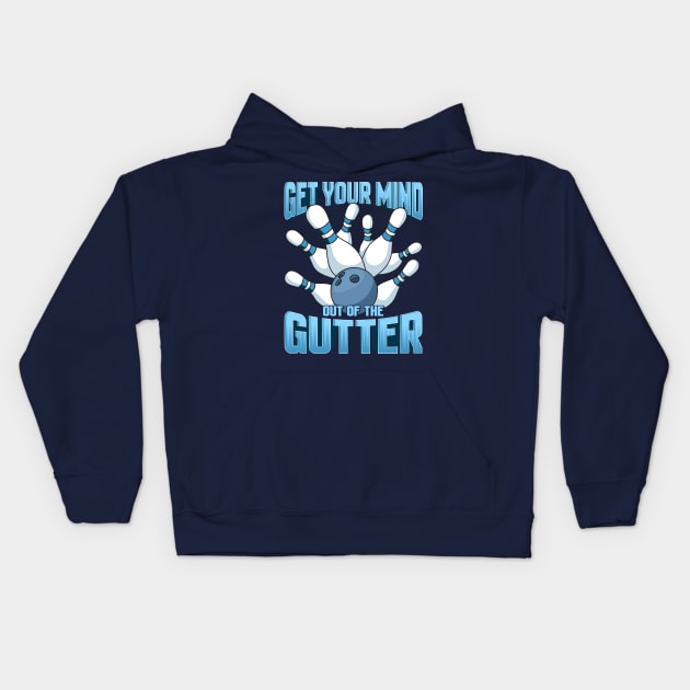 Bowling Get Your Mind Out Of The Gutter Team League Kids Hoodie by E